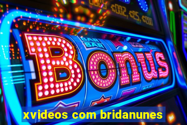 xvideos com bridanunes